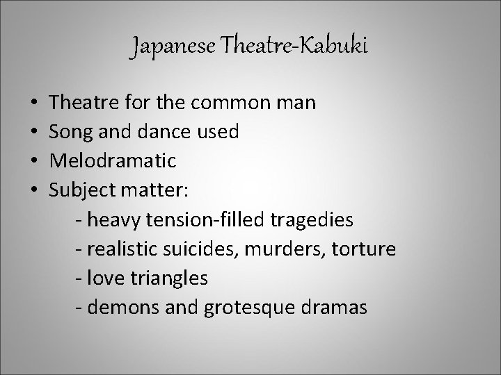 Japanese Theatre-Kabuki • • Theatre for the common man Song and dance used Melodramatic