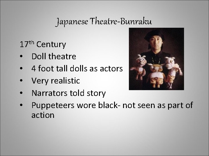 Japanese Theatre-Bunraku 17 th Century • Doll theatre • 4 foot tall dolls as