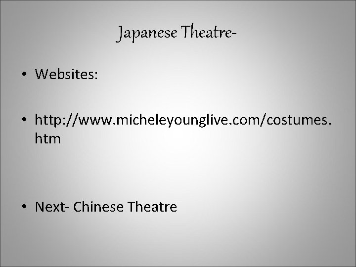 Japanese Theatre • Websites: • http: //www. micheleyounglive. com/costumes. htm • Next- Chinese Theatre