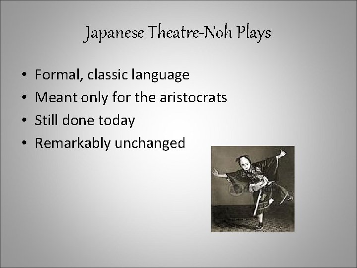 Japanese Theatre-Noh Plays • • Formal, classic language Meant only for the aristocrats Still