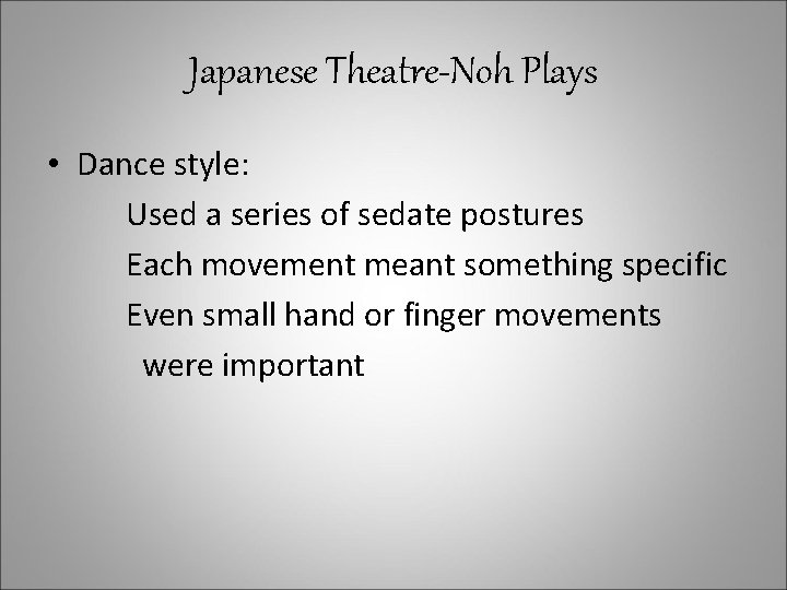 Japanese Theatre-Noh Plays • Dance style: Used a series of sedate postures Each movement
