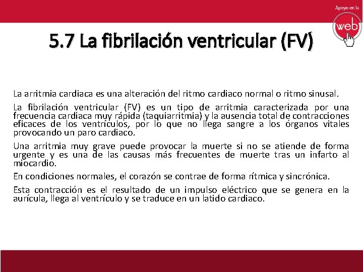 5. 7 La fibrilación ventricular (FV) La arritmia cardiaca es una alteración del ritmo