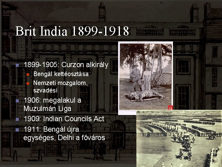 Brit India 1899 -1918 n 1899 -1905: Curzon alkirály n n n Bengál kettéosztása