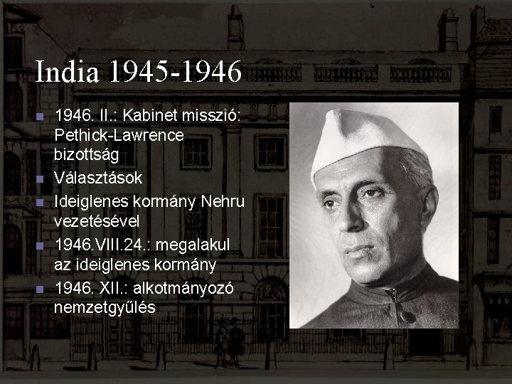 India 1945 -1946 n n n 1946. II. : Kabinet misszió: Pethick-Lawrence bizottság Választások
