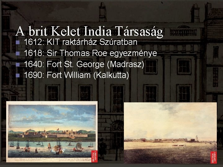A brit Kelet India Társaság n n 1612: KIT raktárház Szúratban 1618: Sir Thomas
