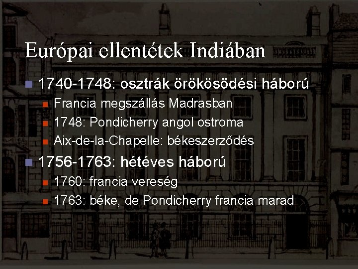 Európai ellentétek Indiában n 1740 -1748: osztrák örökösödési háború n n Francia megszállás Madrasban