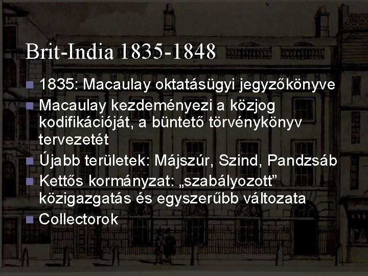 Brit-India 1835 -1848 1835: Macaulay oktatásügyi jegyzőkönyve n Macaulay kezdeményezi a közjog kodifikációját, a
