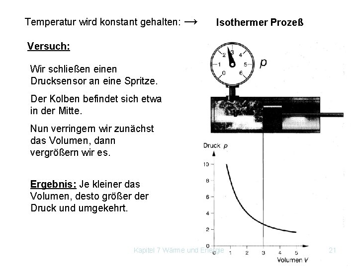 Temperatur wird konstant gehalten: → Isothermer Prozeß Versuch: Wir schließen einen Drucksensor an eine