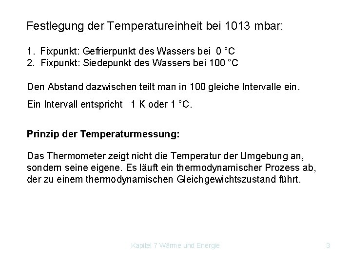 Festlegung der Temperatureinheit bei 1013 mbar: 1. Fixpunkt: Gefrierpunkt des Wassers bei 0 °C