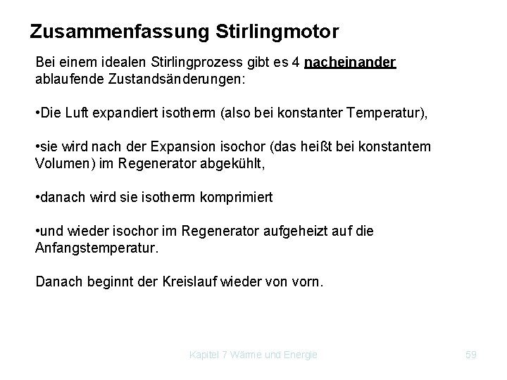 Zusammenfassung Stirlingmotor Bei einem idealen Stirlingprozess gibt es 4 nacheinander ablaufende Zustandsänderungen: • Die