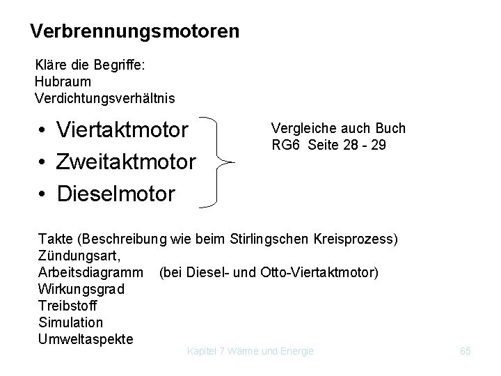 Verbrennungsmotoren Kläre die Begriffe: Hubraum Verdichtungsverhältnis • Viertaktmotor • Zweitaktmotor • Dieselmotor Vergleiche auch