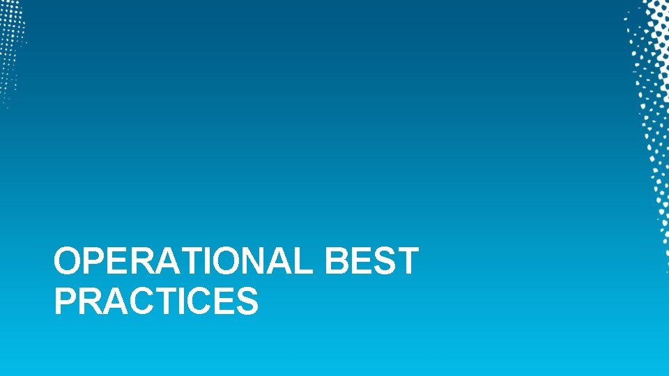 OPERATIONAL BEST PRACTICES 