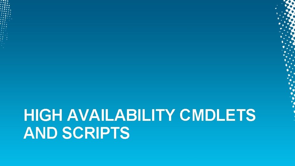 HIGH AVAILABILITY CMDLETS AND SCRIPTS 