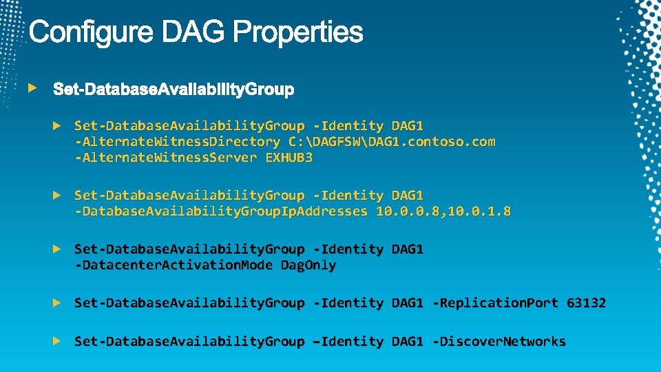 Set-Database. Availability. Group -Identity DAG 1 -Alternate. Witness. Directory C: DAGFSWDAG 1. contoso. com
