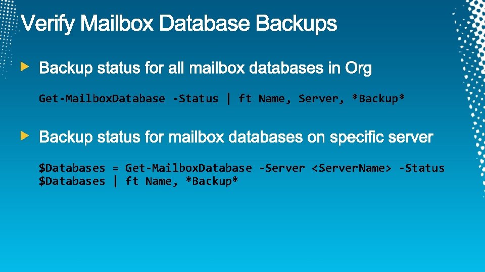 Get-Mailbox. Database -Status | ft Name, Server, *Backup* $Databases = Get-Mailbox. Database -Server <Server.