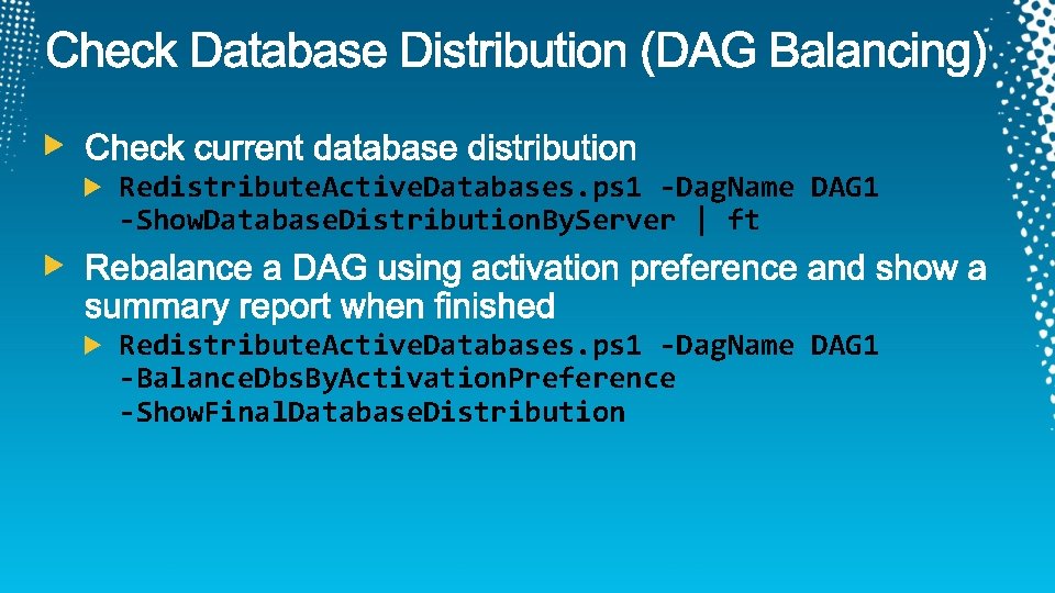 Redistribute. Active. Databases. ps 1 -Dag. Name DAG 1 -Show. Database. Distribution. By. Server