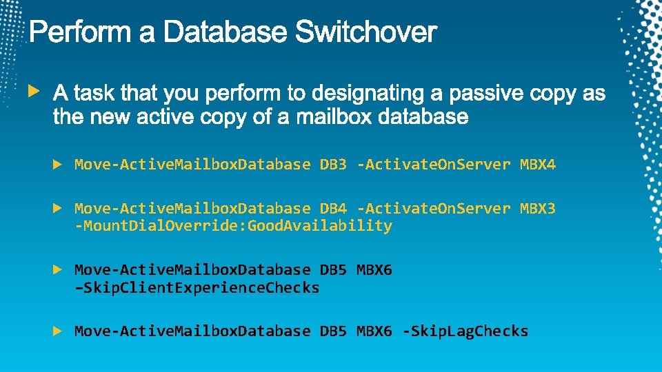 Move-Active. Mailbox. Database DB 3 -Activate. On. Server MBX 4 Move-Active. Mailbox. Database DB