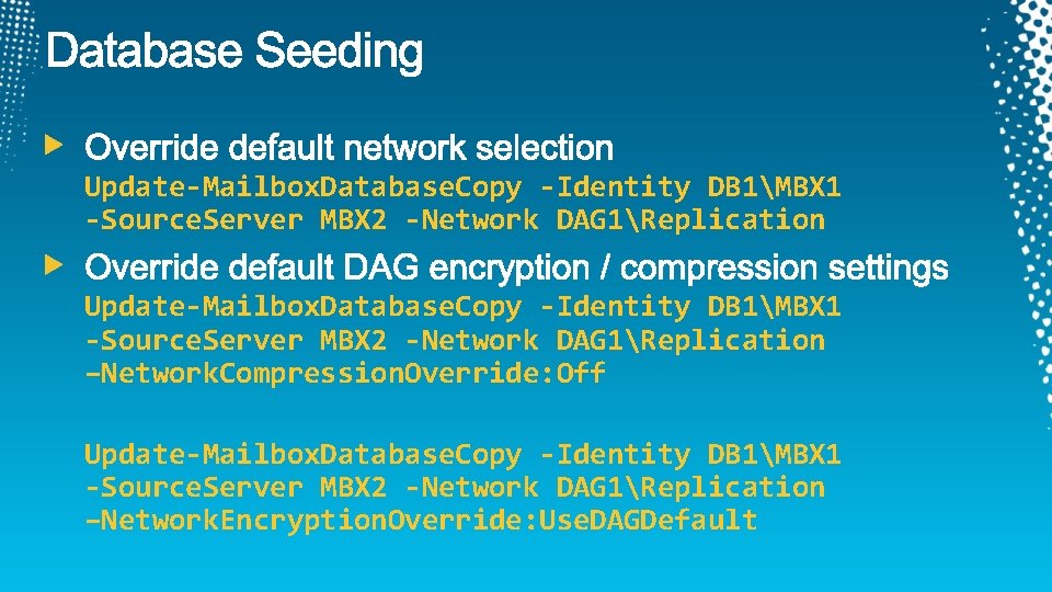 Update-Mailbox. Database. Copy -Identity DB 1MBX 1 -Source. Server MBX 2 -Network DAG 1Replication