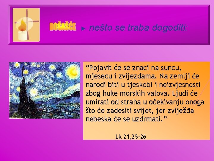 ► nešto se traba dogoditi: “Pojavit će se znaci na suncu, mjesecu i zvijezdama.