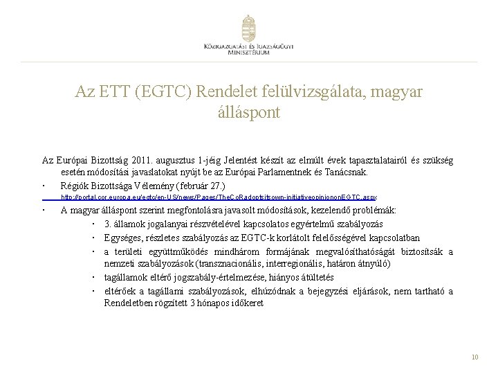 Az ETT (EGTC) Rendelet felülvizsgálata, magyar álláspont Az Európai Bizottság 2011. augusztus 1 -jéig