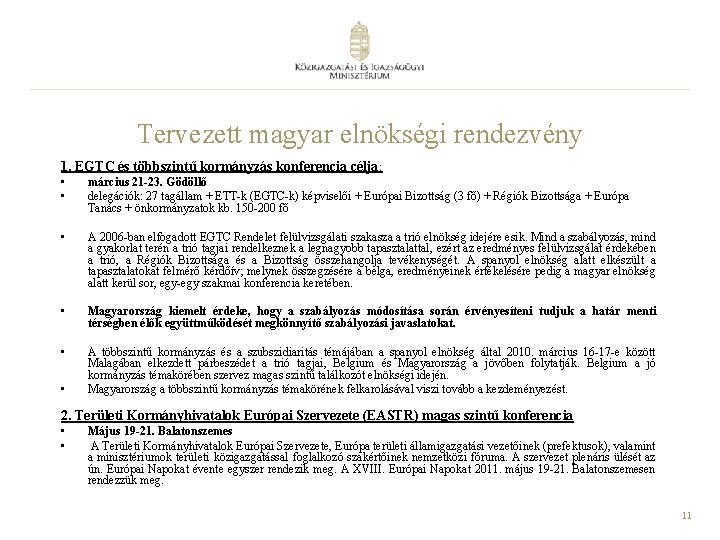 Tervezett magyar elnökségi rendezvény 1. EGTC és többszintű kormányzás konferencia célja: • • március