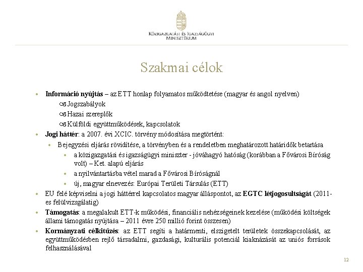 Szakmai célok • Információ nyújtás – az ETT honlap folyamatos működtetése (magyar és angol