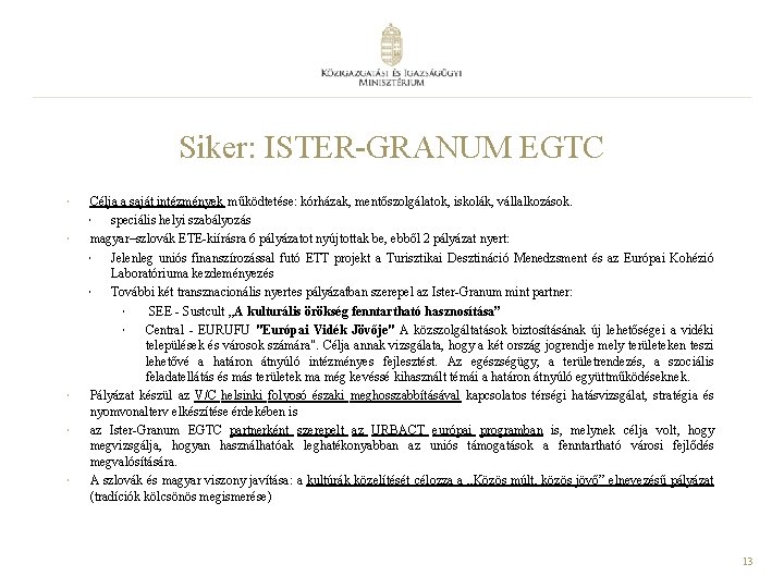 Siker: ISTER-GRANUM EGTC Célja a saját intézmények működtetése: kórházak, mentőszolgálatok, iskolák, vállalkozások. speciális helyi