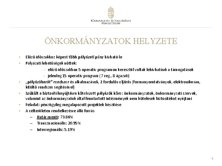 ÖNKORMÁNYZATOK HELYZETE • • • Előző időszakhoz képest több pályázati pénz hívható le Pályázati