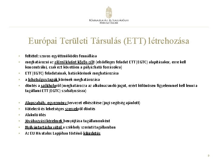 Európai Területi Társulás (ETT) létrehozása • • • feltétel: szoros együttműködés fennállása meghatározni az