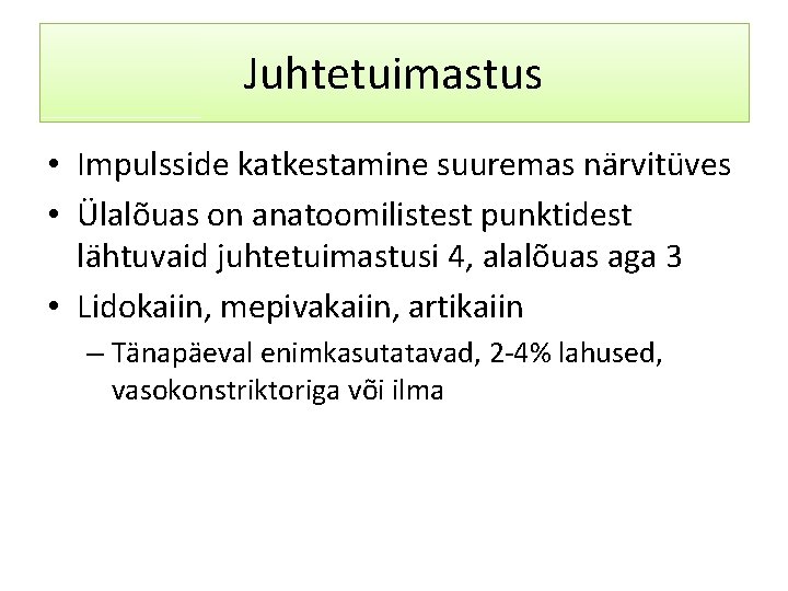 Juhtetuimastus • Impulsside katkestamine suuremas närvitüves • Ülalõuas on anatoomilistest punktidest lähtuvaid juhtetuimastusi 4,