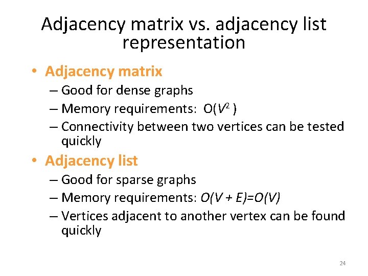 Adjacency matrix vs. adjacency list representation • Adjacency matrix – Good for dense graphs Adjacency matrix vs. adjacency list representation • Adjacency matrix – Good for dense graphs