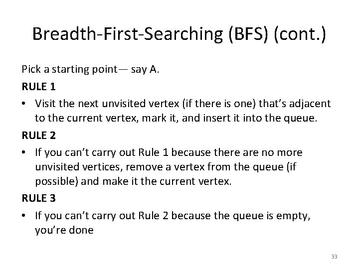 Breadth-First-Searching (BFS) (cont. ) Pick a starting point— say A. RULE 1 • Visit Breadth-First-Searching (BFS) (cont. ) Pick a starting point— say A. RULE 1 • Visit