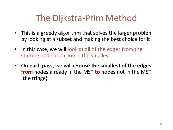 The Dijkstra-Prim Method • This is a greedy algorithm that solves the larger problem The Dijkstra-Prim Method • This is a greedy algorithm that solves the larger problem