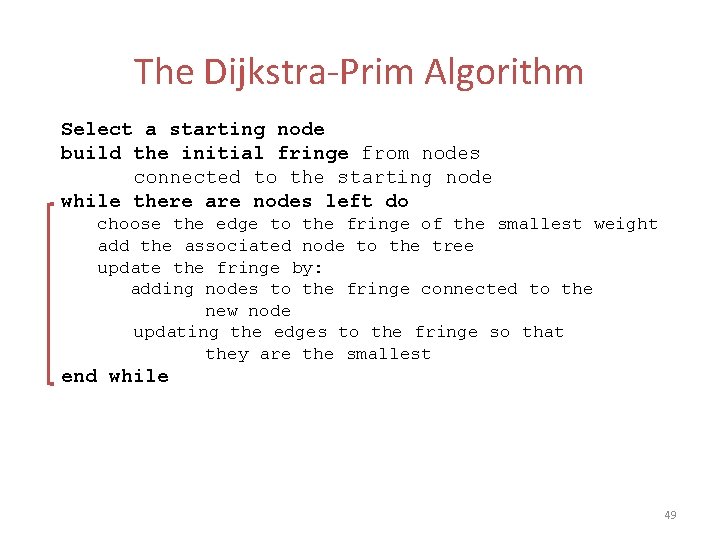 The Dijkstra-Prim Algorithm Select a starting node build the initial fringe from nodes connected The Dijkstra-Prim Algorithm Select a starting node build the initial fringe from nodes connected