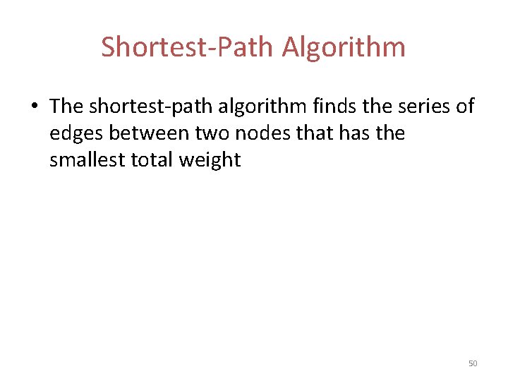Shortest-Path Algorithm • The shortest-path algorithm finds the series of edges between two nodes Shortest-Path Algorithm • The shortest-path algorithm finds the series of edges between two nodes