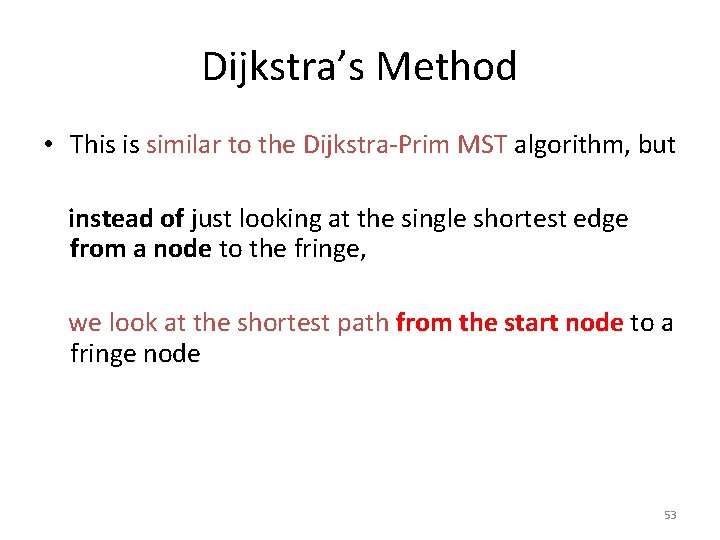 Dijkstra’s Method • This is similar to the Dijkstra-Prim MST algorithm, but instead of Dijkstra’s Method • This is similar to the Dijkstra-Prim MST algorithm, but instead of
