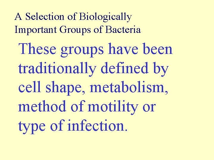 A Selection of Biologically Important Groups of Bacteria These groups have been traditionally defined