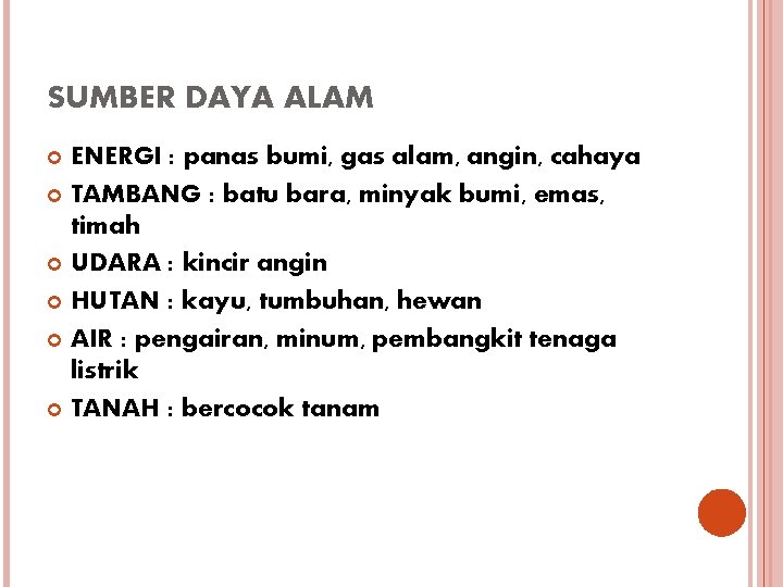 SUMBER DAYA ALAM ENERGI : panas bumi, gas alam, angin, cahaya TAMBANG : batu SUMBER DAYA ALAM ENERGI : panas bumi, gas alam, angin, cahaya TAMBANG : batu