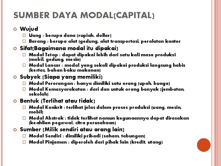 SUMBER DAYA MODAL(CAPITAL) Wujud � � Uang : berupa dana (rupiah, dollar) Barang :