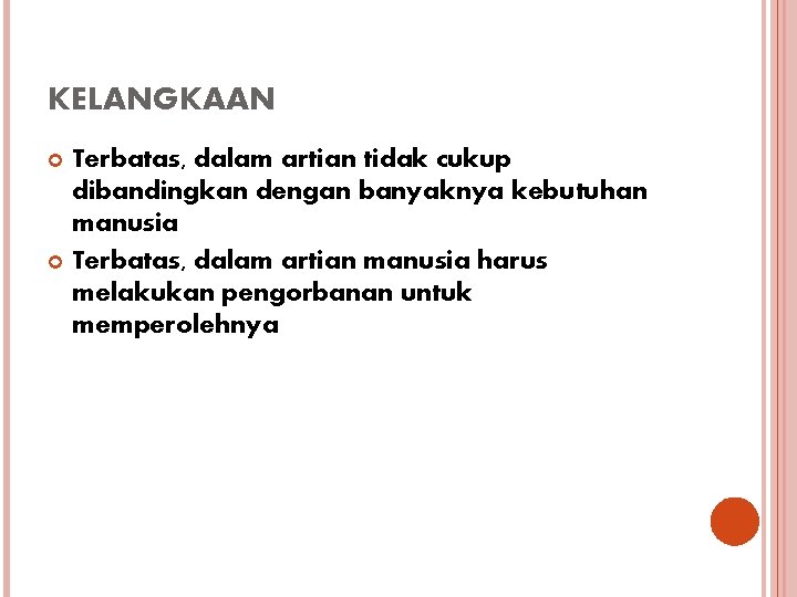 KELANGKAAN Terbatas, dalam artian tidak cukup dibandingkan dengan banyaknya kebutuhan manusia Terbatas, dalam artian