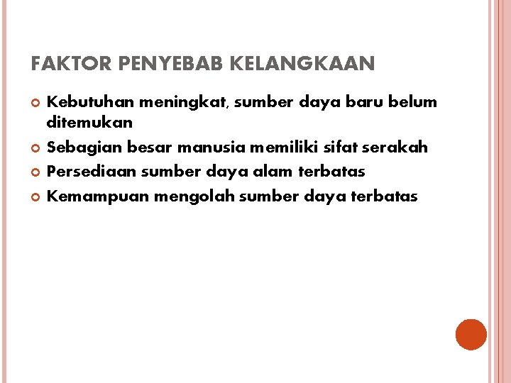 FAKTOR PENYEBAB KELANGKAAN Kebutuhan meningkat, sumber daya baru belum ditemukan Sebagian besar manusia memiliki FAKTOR PENYEBAB KELANGKAAN Kebutuhan meningkat, sumber daya baru belum ditemukan Sebagian besar manusia memiliki