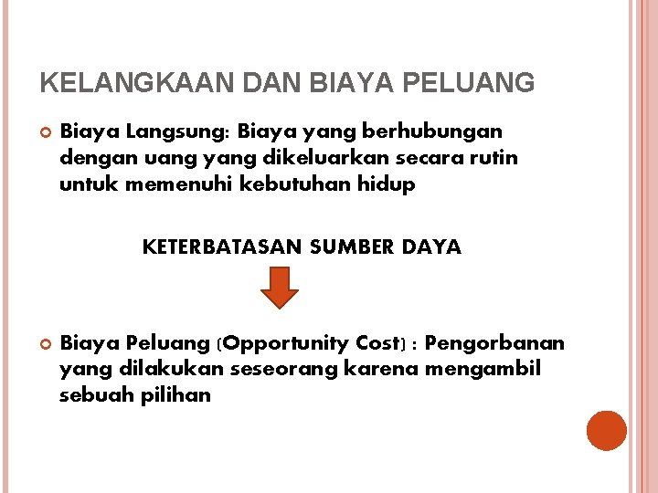 KELANGKAAN DAN BIAYA PELUANG Biaya Langsung: Biaya yang berhubungan dengan uang yang dikeluarkan secara KELANGKAAN DAN BIAYA PELUANG Biaya Langsung: Biaya yang berhubungan dengan uang yang dikeluarkan secara