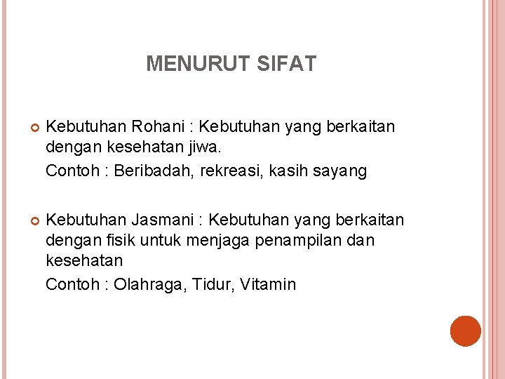 MENURUT SIFAT Kebutuhan Rohani : Kebutuhan yang berkaitan dengan kesehatan jiwa. Contoh : Beribadah,