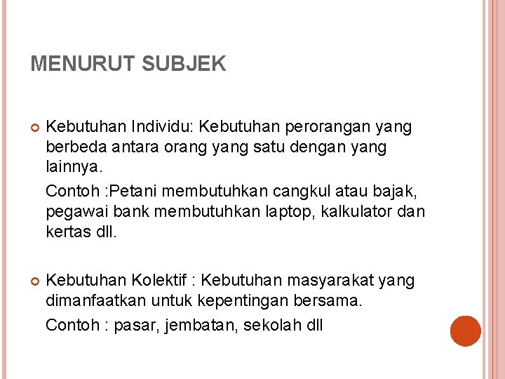 MENURUT SUBJEK Kebutuhan Individu: Kebutuhan perorangan yang berbeda antara orang yang satu dengan yang