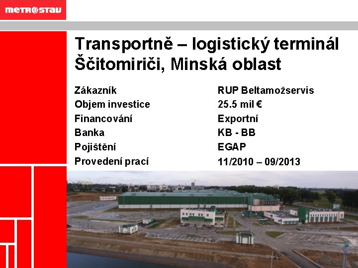 OBSAH INFORMACE O SPOLEČNOSTI REFERENČNÍ STAVBY KONTAKT Transportně – logistický terminál Ščitomiriči, Minská oblast