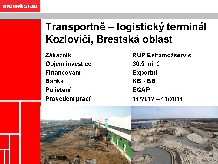 OBSAH INFORMACE O SPOLEČNOSTI REFERENČNÍ STAVBY KONTAKT Transportně – logistický terminál Kozloviči, Brestská oblast