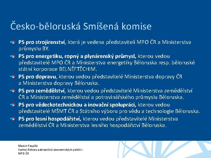 Česko-běloruská Smíšená komise PS pro strojírenství, která je vedena představiteli MPO ČR a Ministerstva
