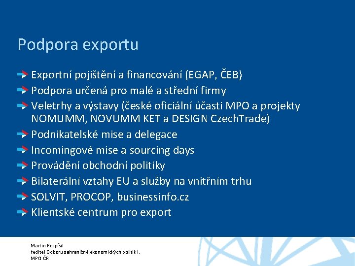 Podpora exportu Exportní pojištění a financování (EGAP, ČEB) Podpora určená pro malé a střední
