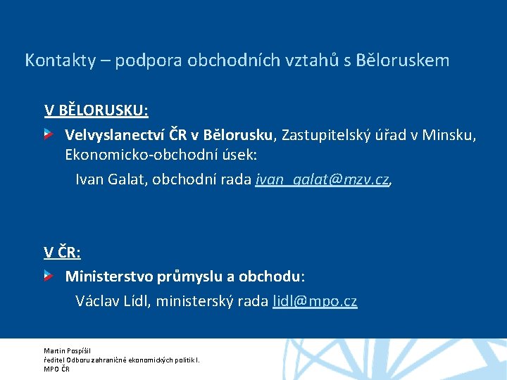 Kontakty – podpora obchodních vztahů s Běloruskem V BĚLORUSKU: Velvyslanectví ČR v Bělorusku, Zastupitelský