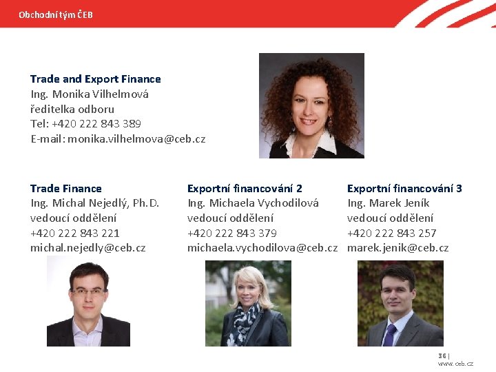 Obchodní tým ČEB Trade and Export Finance Ing. Monika Vilhelmová ředitelka odboru Tel: +420